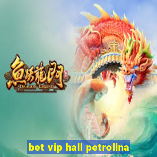 bet vip hall petrolina